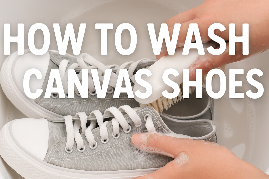 How to Wash Canvas Shoes (Without Wrecking Them): Your Foolproof, Real-Life Guide